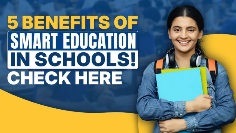 5 Benefits of Smart Education in Schools! Check Here
