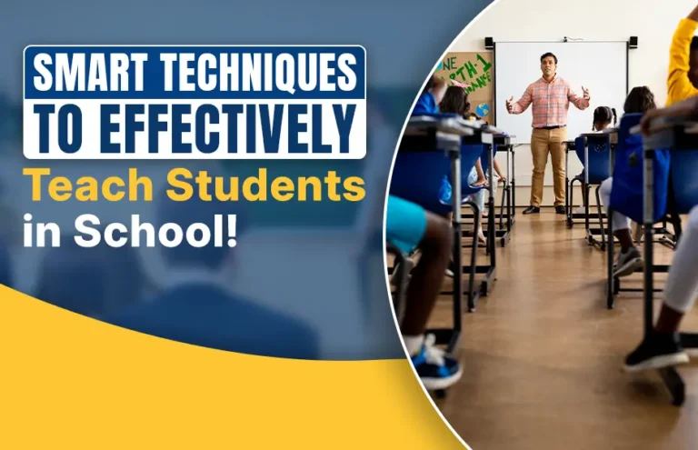 Smart Techniques To Effectively Teach Students in School!