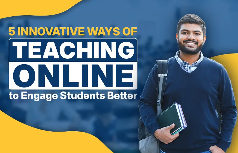5 Innovative Ways of Teaching Online to Engage Students Better