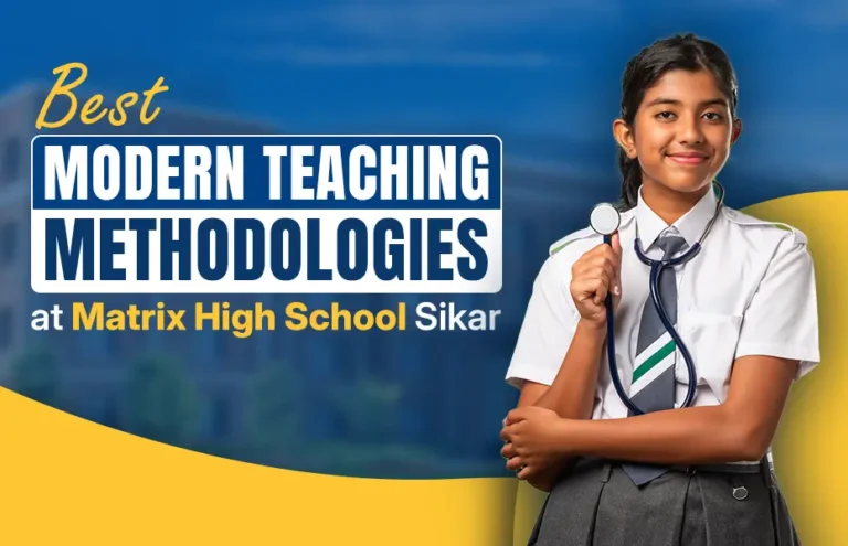 Best Modern Teaching Methodologies at Matrix High School Sikar