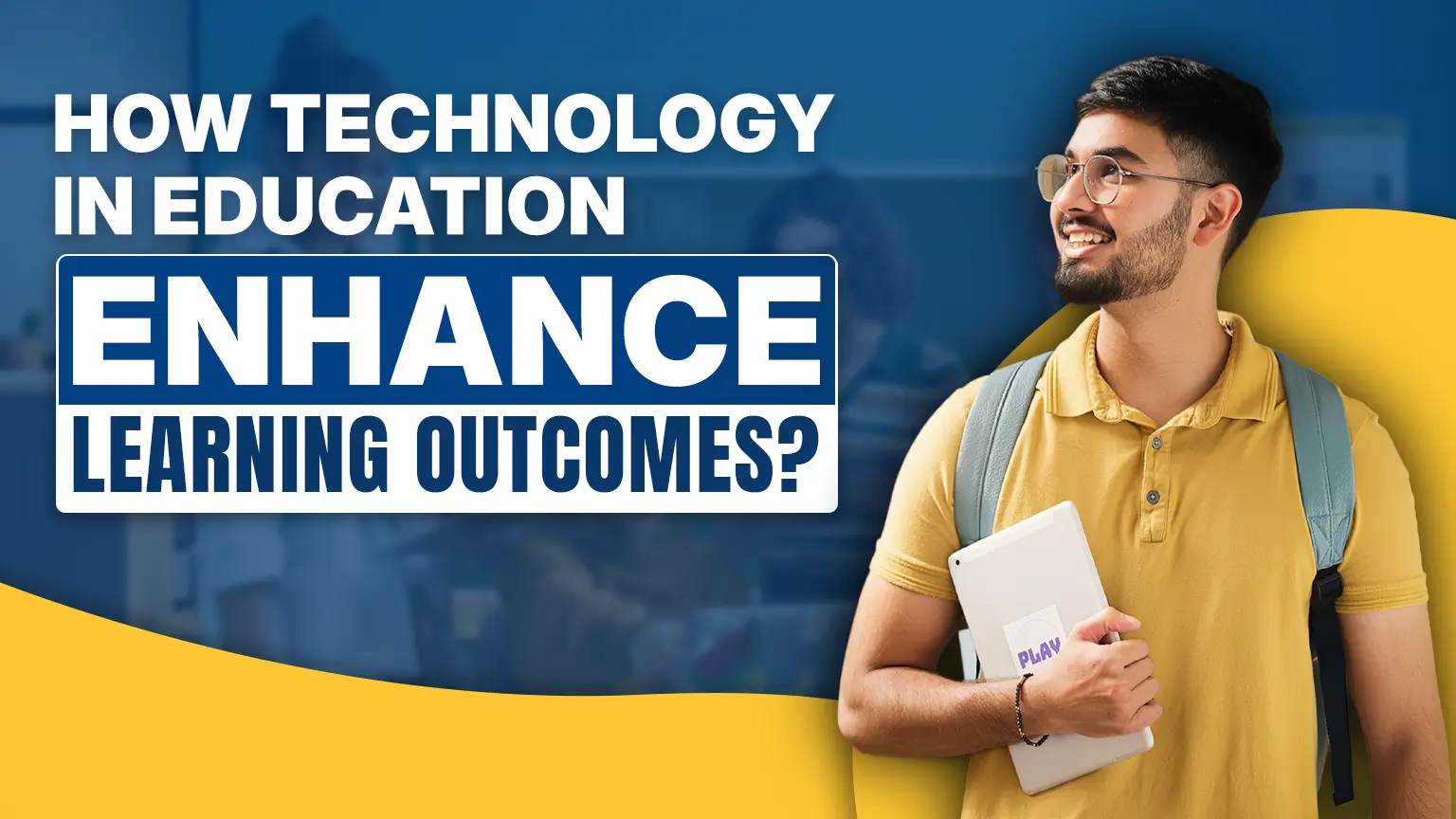 How Technology in Education Enhance Learning Outcomes