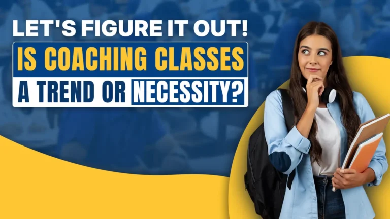 Is Coaching Classes a Trend or Necessity