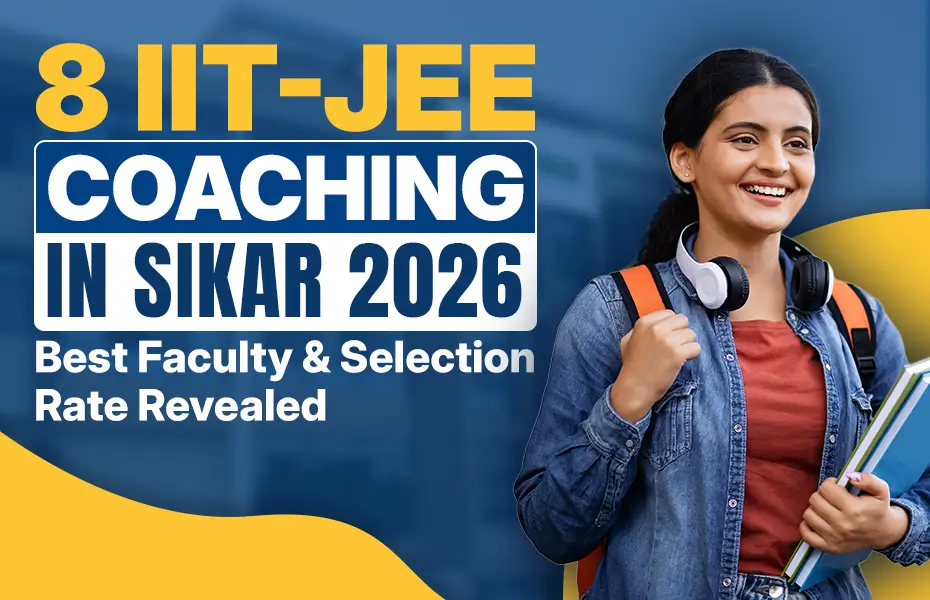 8 IIT-JEE Coaching in Sikar 2026 – Best Faculty & Selection Rate Revealed