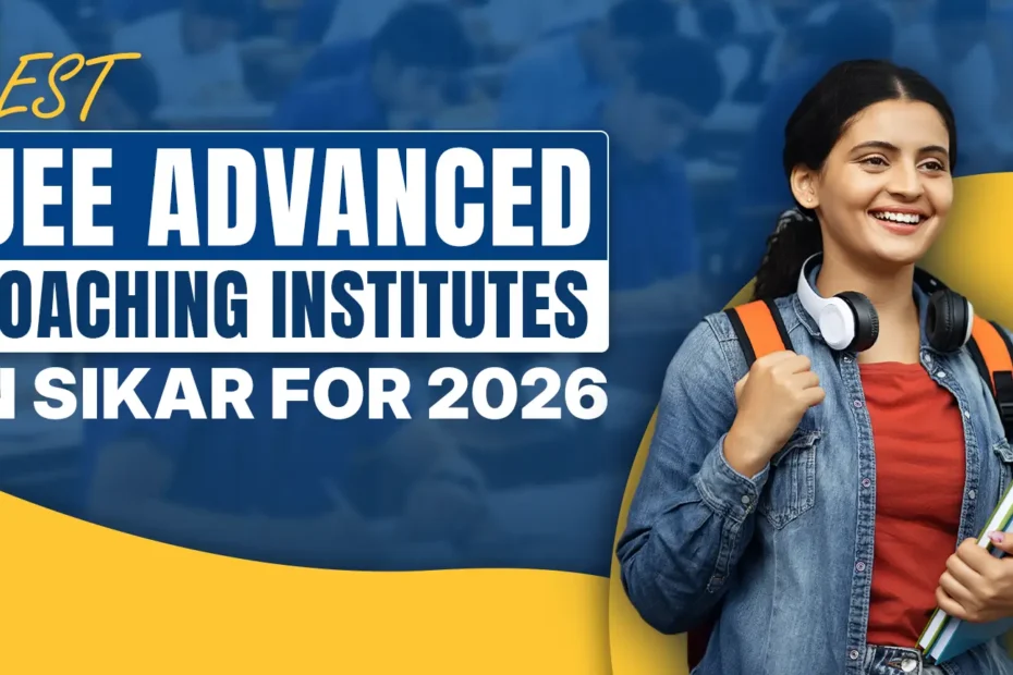 Best JEE Advanced Coaching Institutes in Sikar for 2026