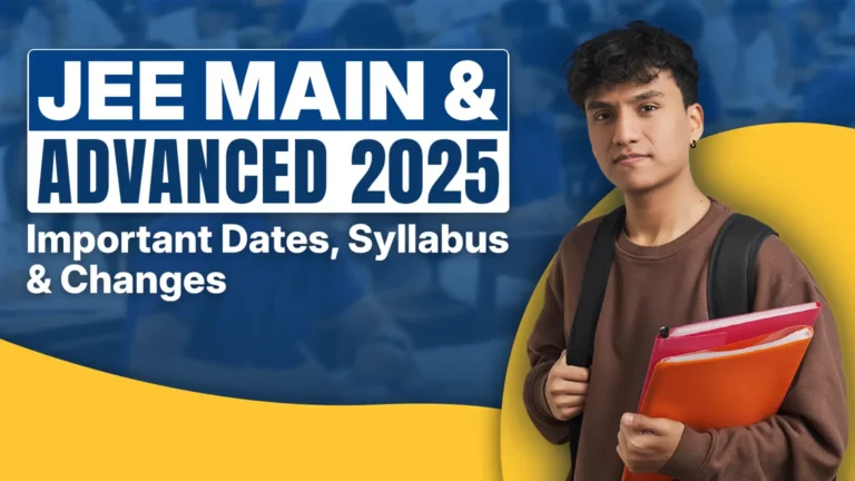 JEE Main & Advanced 2025 Important Dates, Syllabus & Changes