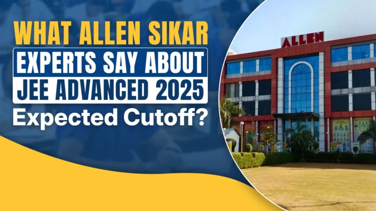 What ALLEN Sikar Experts Say About JEE Advanced 2025 Expected Cutoff?