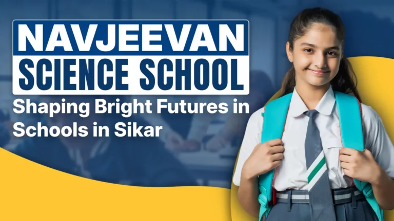 Navjeevan Science School: Shaping Bright Futures in Schools in Sikar