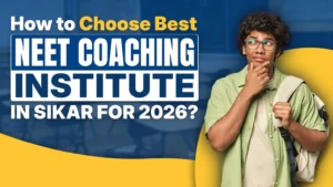 How to Choose Best NEET Coaching Institute In Sikar for 2026