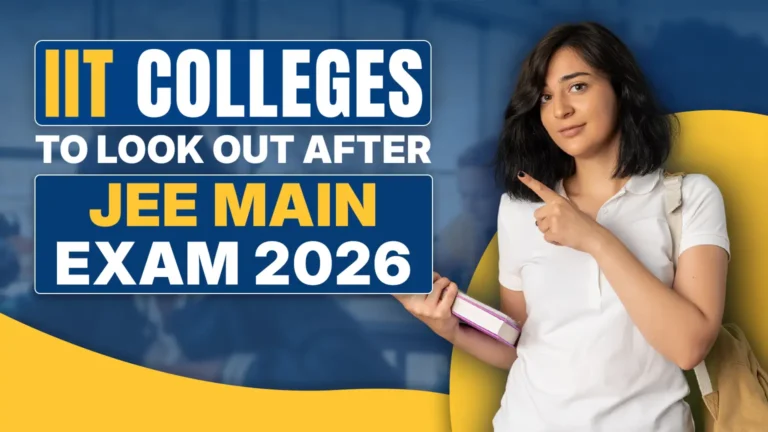 IIT Colleges To Look Out After JEE Main Exam 2026