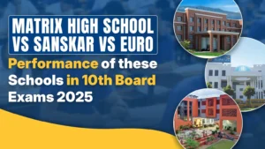 Matrix High School vs Sanskar vs Euro Performance of these Schools in 10th Board Exams 2025