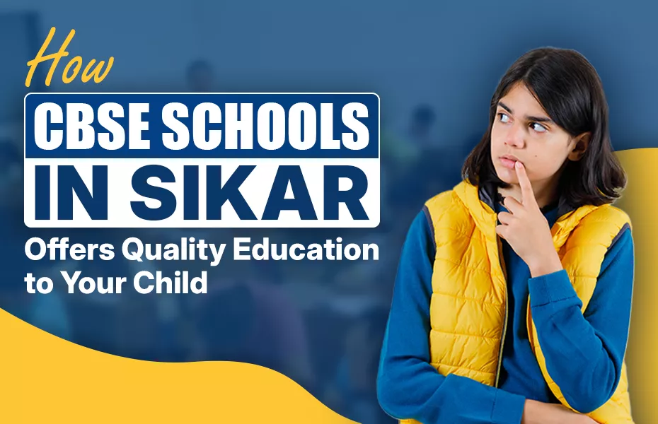 How CBSE Schools in Sikar Offers Quality Education to Your Child