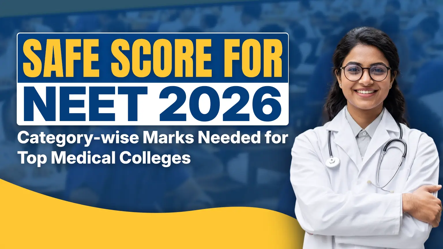 Safe Score for NEET 2026 – Category Wise Marks Needed for Top Medical Colleges